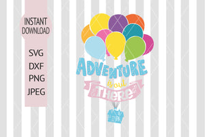 Adventure is out there svg, Up svg, Hot air balloon svg, Balloon svg, Adventure svg, House svg, Disney svg, Disney cut file, Up cut file